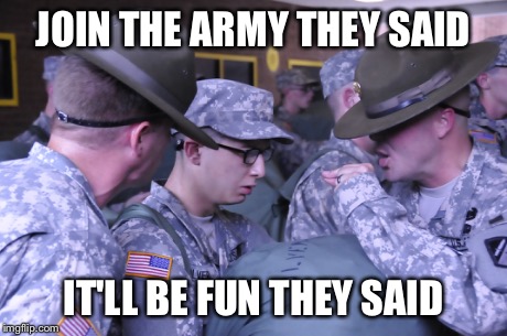 JOIN THE ARMY THEY SAID IT'LL BE FUN THEY SAID | image tagged in usa,army,drill sergeant | made w/ Imgflip meme maker