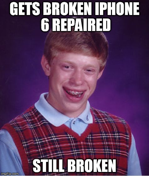 Bad Luck Brian Meme | GETS BROKEN IPHONE 6 REPAIRED STILL BROKEN | image tagged in memes,bad luck brian | made w/ Imgflip meme maker
