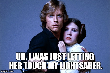 Touch my lightsaber  | UH, I WAS JUST LETTING HER TOUCH MY LIGHTSABER. | image tagged in star wars,funny,awkward moment | made w/ Imgflip meme maker
