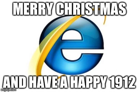 Internet Explorer Meme | MERRY CHRISTMAS AND HAVE A HAPPY 1912 | image tagged in memes,internet explorer | made w/ Imgflip meme maker