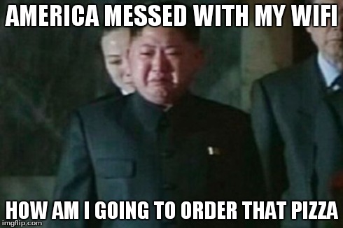 Kim Jong Un Sad | AMERICA MESSED WITH MY WIFI HOW AM I GOING TO ORDER THAT PIZZA | image tagged in memes,kim jong un sad | made w/ Imgflip meme maker