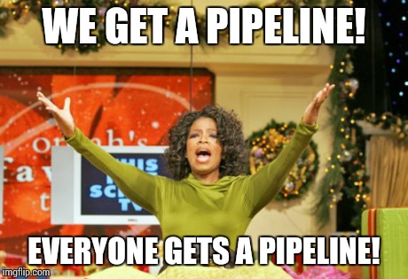 You Get An X And You Get An X Meme | WE GET A PIPELINE! EVERYONE GETS A PIPELINE! | image tagged in memes,you get an x and you get an x | made w/ Imgflip meme maker