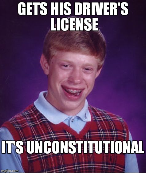 Bad Luck Brian Meme | GETS HIS DRIVER'S LICENSE IT'S UNCONSTITUTIONAL | image tagged in memes,bad luck brian | made w/ Imgflip meme maker