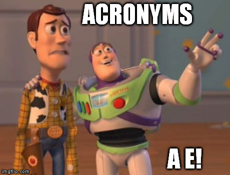 X, X Everywhere | ACRONYMS A E! | image tagged in memes,x x everywhere | made w/ Imgflip meme maker