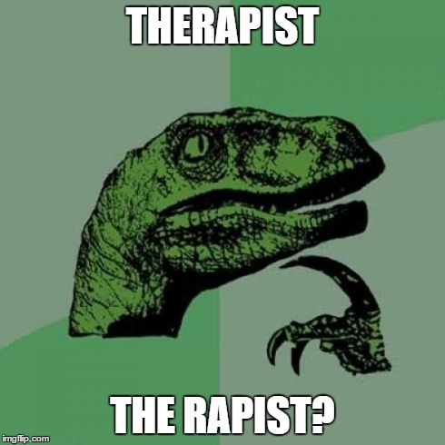 Philosoraptor | THERAPIST THE RAPIST? | image tagged in memes,philosoraptor | made w/ Imgflip meme maker