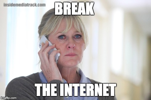 BREAK THE INTERNET | made w/ Imgflip meme maker