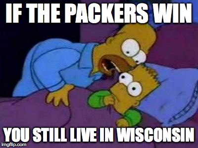 HomeroElCoco | IF THE PACKERS WIN YOU STILL LIVE IN WISCONSIN | image tagged in homeroelcoco | made w/ Imgflip meme maker