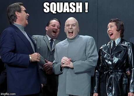 SQUASH ! | made w/ Imgflip meme maker