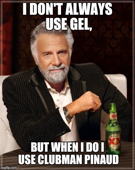 The Most Interesting Man In The World | I DON'T ALWAYS USE GEL, BUT WHEN I DO I USE CLUBMAN PINAUD | image tagged in memes,the most interesting man in the world | made w/ Imgflip meme maker