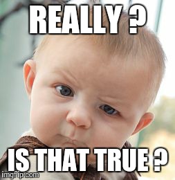 Skeptical Baby Meme | REALLY ? IS THAT TRUE ? | image tagged in memes,skeptical baby | made w/ Imgflip meme maker