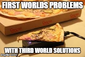 Some call this stupid, but it really is quite clever | FIRST WORLDS PROBLEMS WITH THIRD WORLD SOLUTIONS | image tagged in pizza,memes,charger,first world problems | made w/ Imgflip meme maker