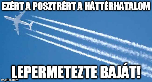 EZÉRT A POSZTRÉRT A HÁTTÉRHATALOM LEPERMETEZTE BAJÁT! | made w/ Imgflip meme maker