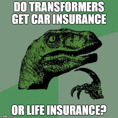 Philosoraptor Meme | DO TRANSFORMERS GET CAR INSURANCE OR LIFE INSURANCE? | image tagged in memes,philosoraptor | made w/ Imgflip meme maker