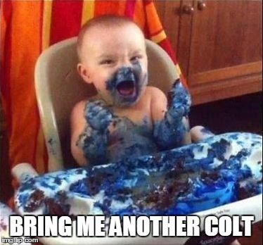 BRING ME ANOTHER COLT | image tagged in bring me another colt | made w/ Imgflip meme maker