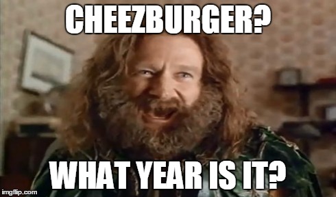 CHEEZBURGER? WHAT YEAR IS IT? | made w/ Imgflip meme maker