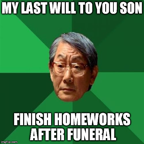 MY LAST WILL TO YOU SON FINISH HOMEWORKS AFTER FUNERAL | made w/ Imgflip meme maker