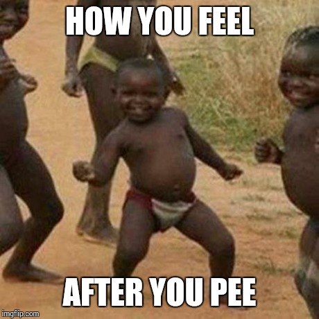 Third World Success Kid Meme | HOW YOU FEEL AFTER YOU PEE | image tagged in memes,third world success kid | made w/ Imgflip meme maker