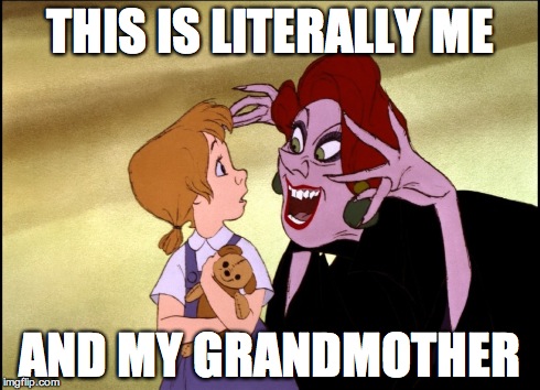 only one of my grandmothers, though | THIS IS LITERALLY ME AND MY GRANDMOTHER | image tagged in funny,grandma,crazy | made w/ Imgflip meme maker