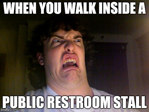 Oh No | WHEN YOU WALK INSIDE A PUBLIC RESTROOM STALL | image tagged in memes,oh no | made w/ Imgflip meme maker