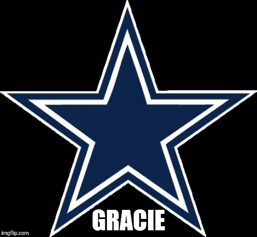 Dallas Cowboys | GRACIE | image tagged in memes,dallas cowboys | made w/ Imgflip meme maker