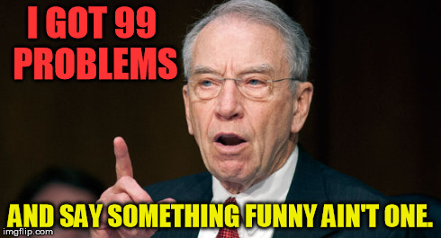 I GOT 99 PROBLEMS AND SAY SOMETHING FUNNY AIN'T ONE. | made w/ Imgflip meme maker