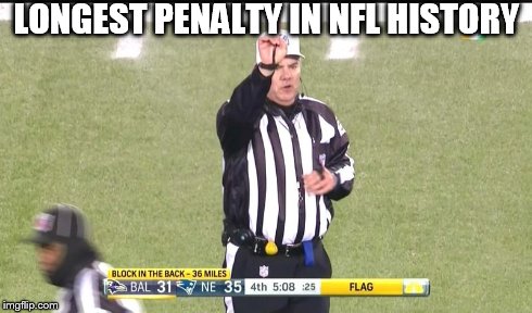 The Longest Penalty In NFL History | LONGEST PENALTY IN NFL HISTORY | image tagged in football,penalty,nfl,longest,referee | made w/ Imgflip meme maker