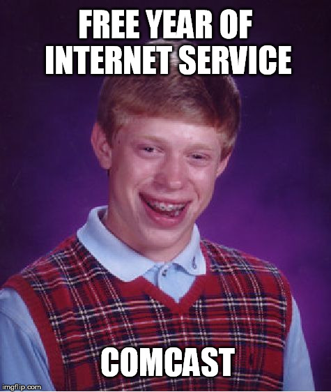 Bad Luck Brian | FREE YEAR OF INTERNET SERVICE COMCAST | image tagged in memes,bad luck brian | made w/ Imgflip meme maker