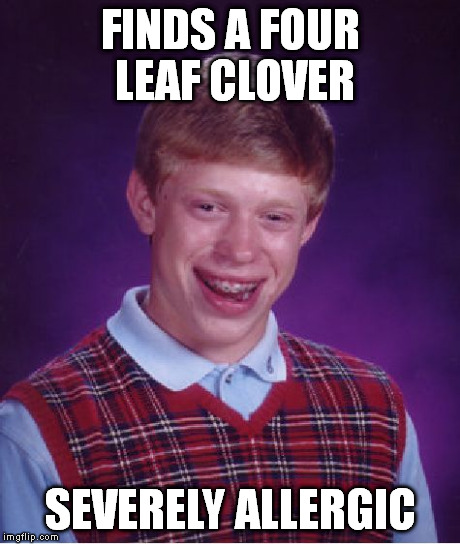 Bad Luck Brian Meme | FINDS A FOUR LEAF CLOVER SEVERELY ALLERGIC | image tagged in memes,bad luck brian | made w/ Imgflip meme maker
