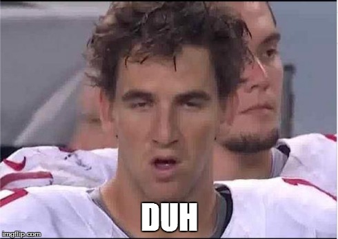 Eli Manning | DUH | image tagged in eli manning | made w/ Imgflip meme maker