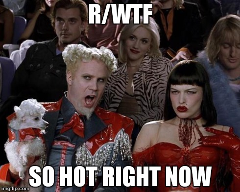 Mugatu So Hot Right Now | R/WTF SO HOT RIGHT NOW | image tagged in memes,mugatu so hot right now | made w/ Imgflip meme maker