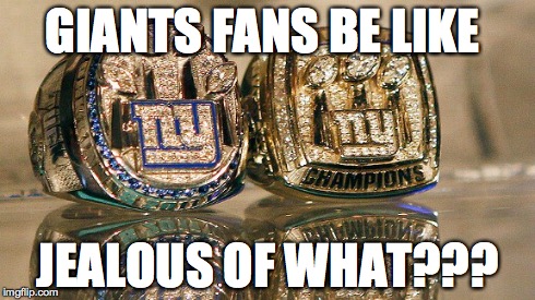 Giants | GIANTS FANS BE LIKE JEALOUS OF WHAT??? | image tagged in giants | made w/ Imgflip meme maker