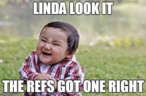 Evil Toddler | LINDA LOOK IT THE REFS GOT ONE RIGHT | image tagged in memes,evil toddler | made w/ Imgflip meme maker
