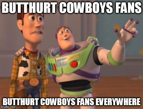 X, X Everywhere Meme | BUTTHURT COWBOYS FANS BUTTHURT COWBOYS FANS EVERYWHERE | image tagged in memes,x x everywhere | made w/ Imgflip meme maker