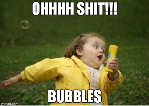 Chubby Bubbles Girl | OHHHH SHIT!!! BUBBLES | image tagged in memes,chubby bubbles girl | made w/ Imgflip meme maker