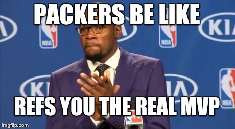 You The Real MVP Meme | PACKERS BE LIKE REFS YOU THE REAL MVP | image tagged in memes,you the real mvp | made w/ Imgflip meme maker