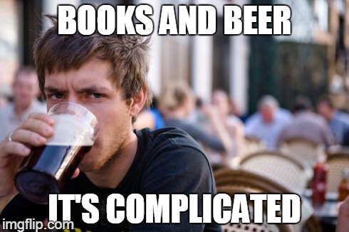 Lazy College Senior Meme | BOOKS AND BEER IT'S COMPLICATED | image tagged in memes,lazy college senior | made w/ Imgflip meme maker