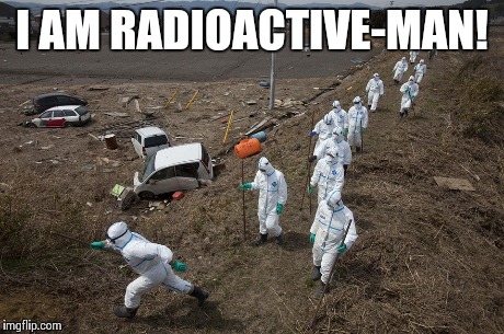 Fukushima run | I AM RADIOACTIVE-MAN! | image tagged in super hero | made w/ Imgflip meme maker