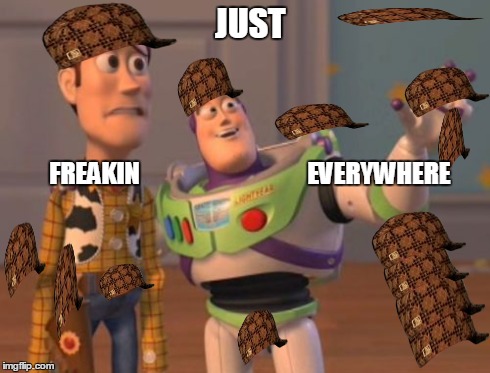 Hats | JUST FREAKIN



                              EVERYWHERE | image tagged in memes,x x everywhere,scumbag | made w/ Imgflip meme maker