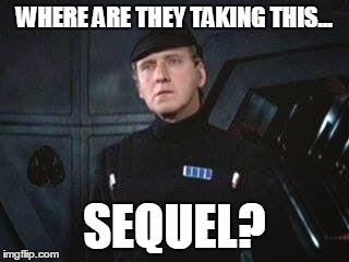 Star Wars Where Are You Taking This X | WHERE ARE THEY TAKING THIS... SEQUEL? | image tagged in star wars where are you taking this x | made w/ Imgflip meme maker