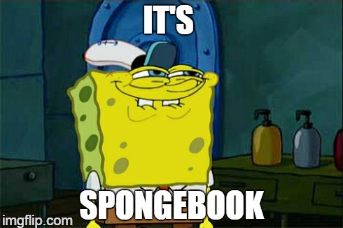 Don't You Squidward Meme | IT'S SPONGEBOOK | image tagged in memes,dont you squidward | made w/ Imgflip meme maker