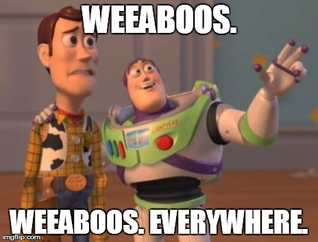 X, X Everywhere Meme | WEEABOOS. WEEABOOS. EVERYWHERE. | image tagged in memes,x x everywhere | made w/ Imgflip meme maker