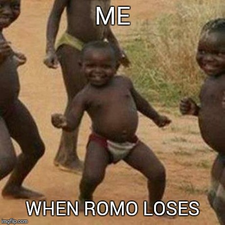 Third World Success Kid Meme | ME WHEN ROMO LOSES | image tagged in memes,third world success kid | made w/ Imgflip meme maker