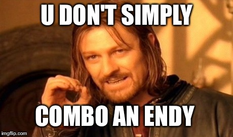 One Does Not Simply Meme | U DON'T SIMPLY COMBO AN ENDY | image tagged in memes,one does not simply | made w/ Imgflip meme maker