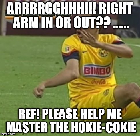 Efrain Juarez | ARRRRGGHHH!!! RIGHT ARM IN OR OUT?? ...... REF! PLEASE HELP ME MASTER THE HOKIE-COKIE | image tagged in memes,efrain juarez | made w/ Imgflip meme maker