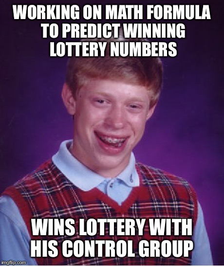 Bad Luck Brian Meme | WORKING ON MATH FORMULA TO PREDICT WINNING LOTTERY NUMBERS WINS LOTTERY WITH HIS CONTROL GROUP | image tagged in memes,bad luck brian,AdviceAnimals | made w/ Imgflip meme maker