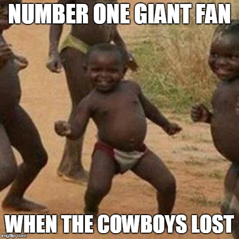Third World Success Kid | NUMBER ONE GIANT FAN WHEN THE COWBOYS LOST | image tagged in memes,third world success kid | made w/ Imgflip meme maker