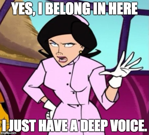 YES, I BELONG IN HERE I JUST HAVE A DEEP VOICE. | image tagged in TrollXChromosomes | made w/ Imgflip meme maker