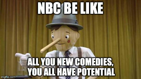 Geico Pinocchio | NBC BE LIKE ALL YOU NEW COMEDIES, YOU ALL HAVE POTENTIAL | image tagged in geico pinocchio,funny,tv | made w/ Imgflip meme maker