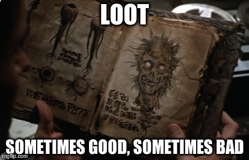Looty looty looty....DEATH | LOOT SOMETIMES GOOD, SOMETIMES BAD | image tagged in loot,necronomicon,book | made w/ Imgflip meme maker