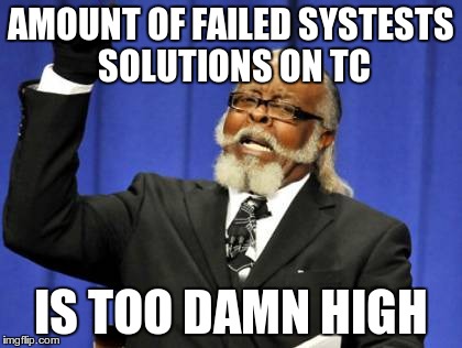 Too Damn High Meme | AMOUNT OF FAILED SYSTESTS SOLUTIONS ON TC IS TOO DAMN HIGH | image tagged in memes,too damn high | made w/ Imgflip meme maker